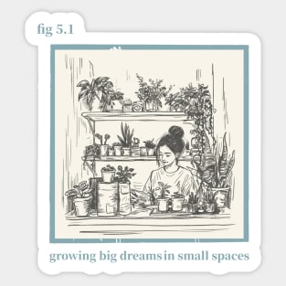 Growing Big Dreams in Small Spaces Sticker